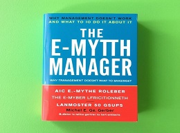 The E-Myth Manager: Why Management Doesn't Work - and What to Do About It
